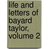 Life and Letters of Bayard Taylor, Volume 2 door Marie Hansen Taylor