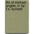 Life of Michael Angelo, Tr. by F.E. Bunnett