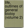 Life, Outlines of General Bioloy (Volume 2) door Thomson