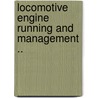 Locomotive Engine Running and Management .. by Angus Sinclair