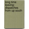 Long Time Leaving: Dispatches From Up South door Roy Blount