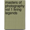 Masters Of Photography Vol 1 Living Legends door Paul G. Roberts