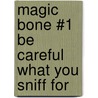 Magic Bone #1 Be Careful What You Sniff for by Nancy E. Krulik