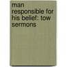 Man Responsible for His Belief: Tow Sermons door Ralph Wardlaw