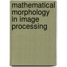 Mathematical Morphology in Image Processing door Dougherty