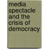 Media Spectacle and the Crisis of Democracy