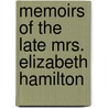 Memoirs of the Late Mrs. Elizabeth Hamilton by Elizabeth Benger