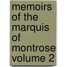 Memoirs of the Marquis of Montrose Volume 2 by Mark Napier