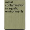 Metal Contamination in Aquatic Environments door Samuel N. Luoma