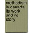 Methodism in Canada, Its Work and Its Story