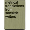 Metrical Translations From Sanskrit Writers by J. Muir