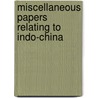 Miscellaneous Papers Relating To Indo-China door Royal Asiatic Society of Branch