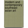 Modern and Contemporary Southeast Asian Art door Nora A. Taylor