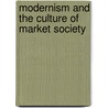 Modernism And The Culture Of Market Society door John Xiros Cooper