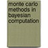 Monte Carlo Methods in Bayesian Computation