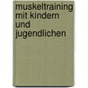 Muskeltraining Mit Kindern Und Jugendlichen by Jürgen Gießing