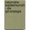 Naturnahe Waldwirtschaft - Die Qd-strategie by Georg Josef Wilhelm