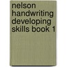 Nelson Handwriting Developing Skills Book 1 door John Jackman