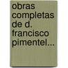 Obras Completas De D. Francisco Pimentel... door Francisco Sosa
