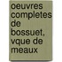 Oeuvres Completes de Bossuet, Vque de Meaux