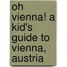 Oh Vienna! a Kid's Guide to Vienna, Austria by Penelope Dyan