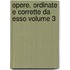 Opere. Ordinate E Corrette Da Esso Volume 3