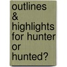Outlines & Highlights For Hunter Or Hunted? door Cram101 Textbook Reviews