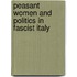 Peasant Women and Politics in Fascist Italy