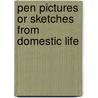 Pen Pictures Or Sketches From Domestic Life door M. A Livermore