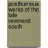 Posthumous Works of the Late Reverend South
