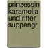 Prinzessin Karamella und Ritter Suppengr