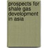 Prospects for Shale Gas Development in Asia