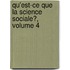 Qu'Est-Ce Que La Science Sociale?, Volume 4