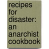 Recipes for Disaster: An Anarchist Cookbook door Crimethinc