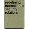 Redefining Transatlantic Security Relations door Wyn Rees