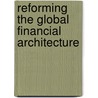 Reforming The Global Financial Architecture by Yilmaz Akyuz