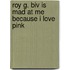 Roy G. Biv Is Mad at Me Because I Love Pink