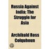 Russia Against India; The Struggle for Asia