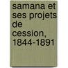 Samana Et Ses Projets de Cession, 1844-1891 by A. De Saint-M. Rant