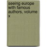 Seeing Europe with Famous Authors, Volume X by Francis W. Halsey