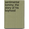 Sentimental Tommy; The Story Of His Boyhood door James Matthew Barrie