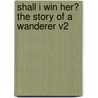 Shall I Win Her? the Story of a Wanderer V2 door James Grant