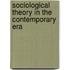 Sociological Theory In The Contemporary Era