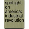 Spotlight on America: Industrial Revolution by Robert Smith
