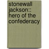 Stonewall Jackson:: Hero Of The Confederacy by J. Tracy Power