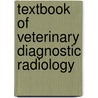 Textbook of Veterinary Diagnostic Radiology by Donald E. Thrall