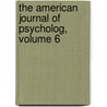 The American Journal of Psycholog, Volume 6 door Onbekend