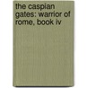 The Caspian Gates: Warrior Of Rome, Book Iv door Harry Sidebottom