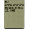 The Chino-Japanese Treaties of May 25, 1915 door Wood Ge-Zay 1897-