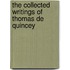 The Collected Writings Of Thomas De Quincey